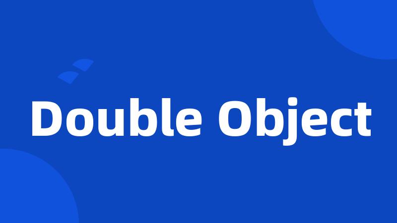 Double Object