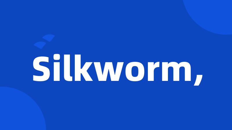 Silkworm,
