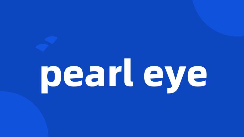 pearl eye