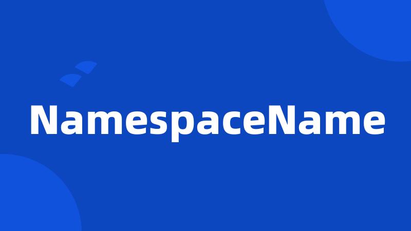 NamespaceName