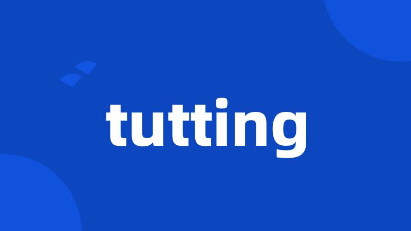 tutting