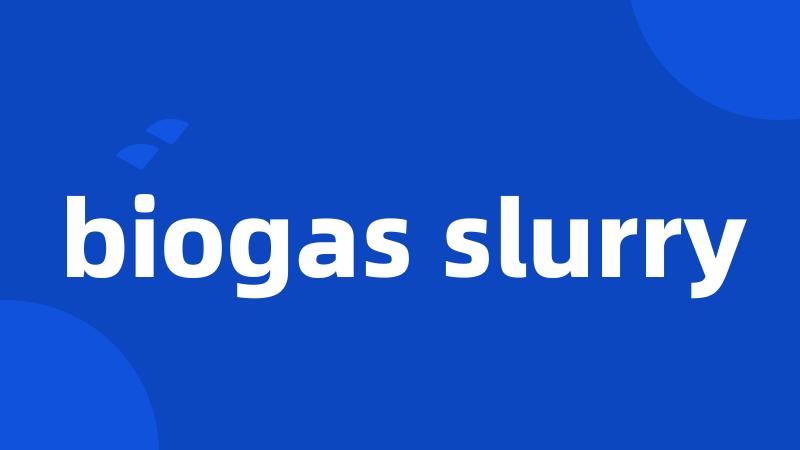 biogas slurry