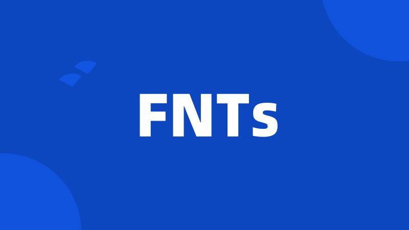 FNTs