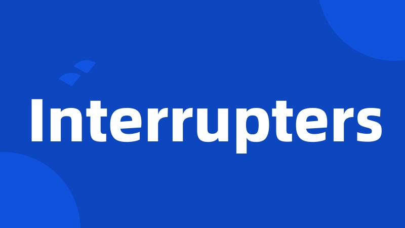 Interrupters