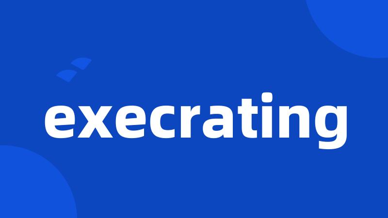 execrating