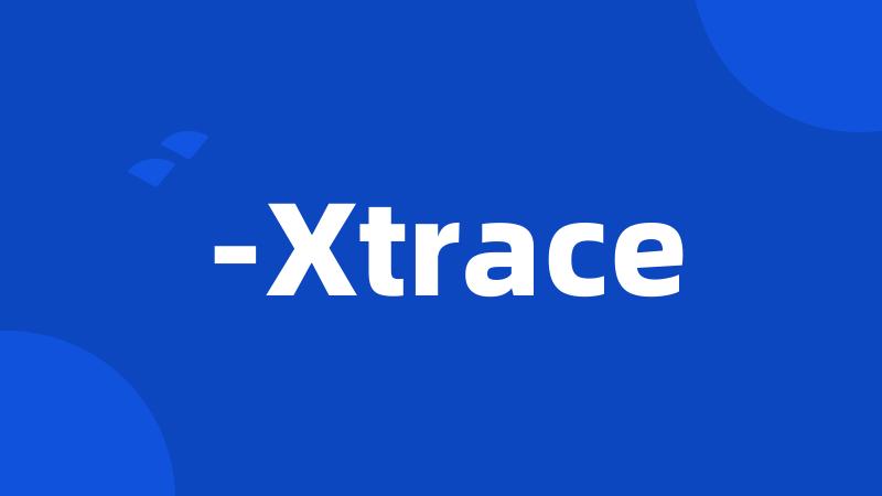 -Xtrace