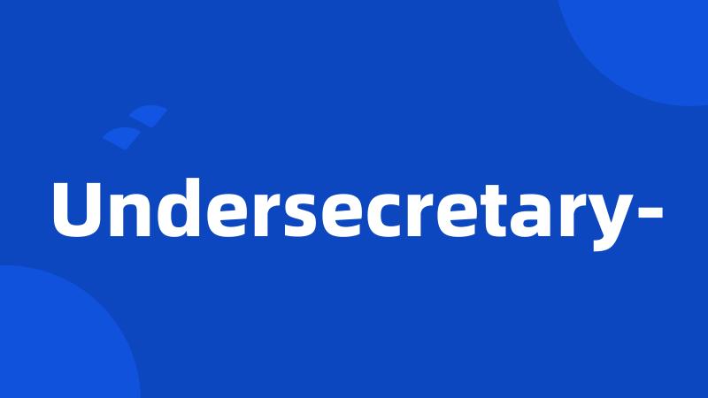 Undersecretary-