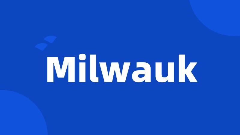 Milwauk