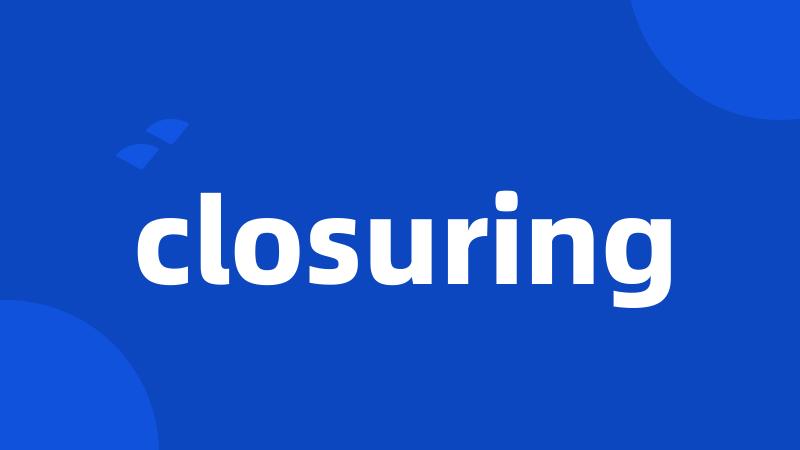 closuring