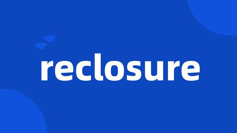 reclosure