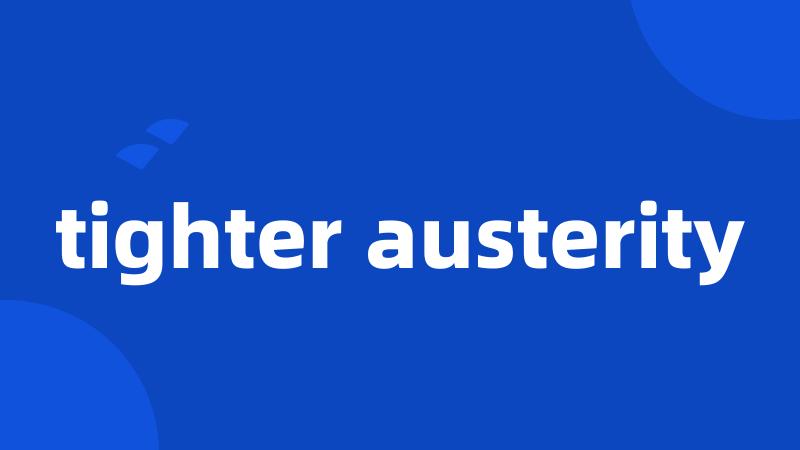 tighter austerity