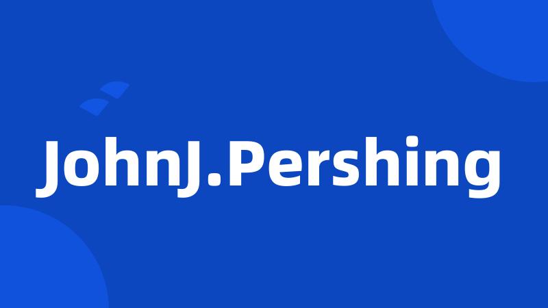 JohnJ.Pershing