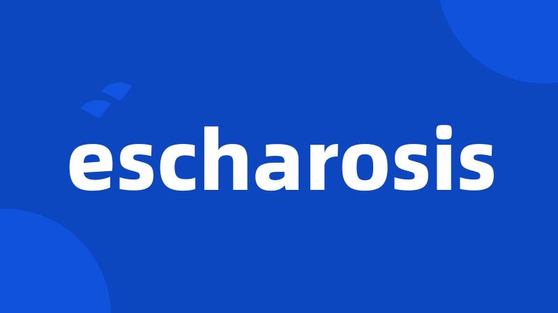 escharosis