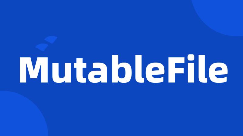 MutableFile