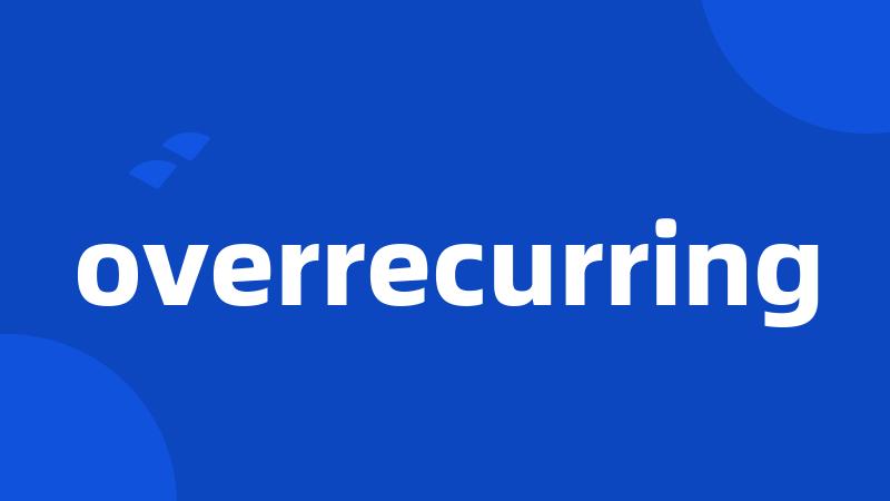 overrecurring