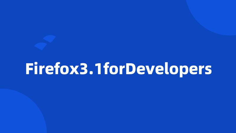 Firefox3.1forDevelopers