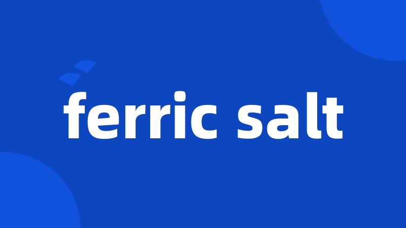 ferric salt