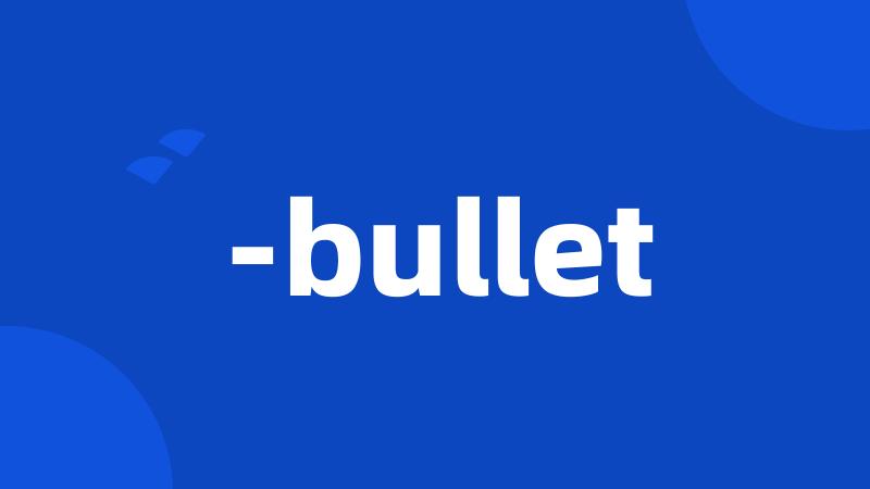 -bullet