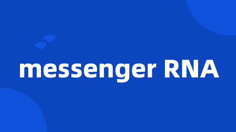 messenger RNA