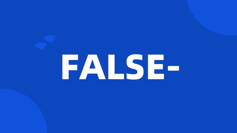FALSE-