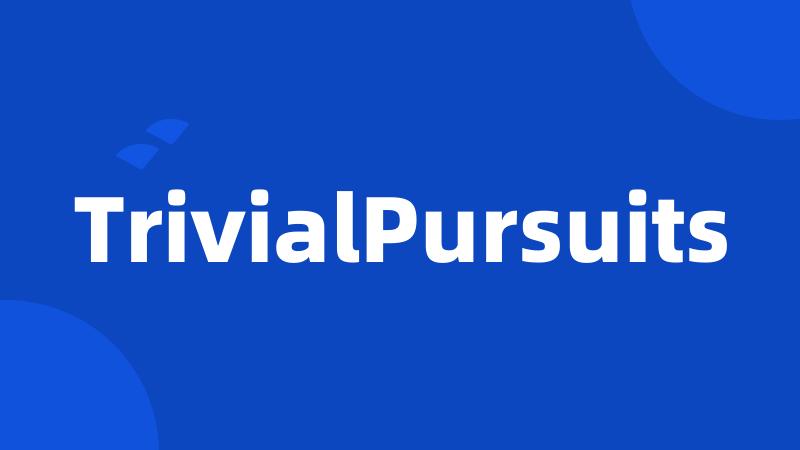 TrivialPursuits