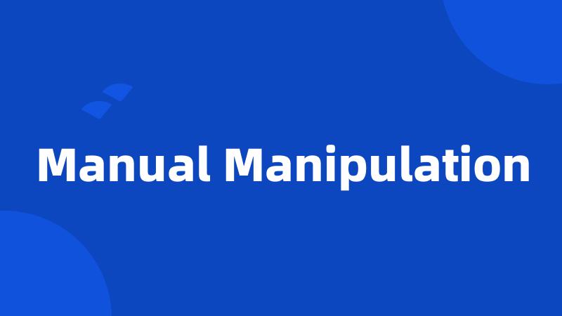 Manual Manipulation