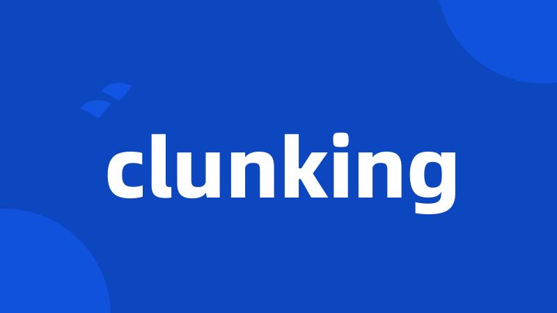 clunking