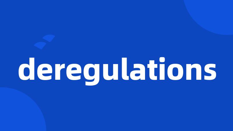 deregulations