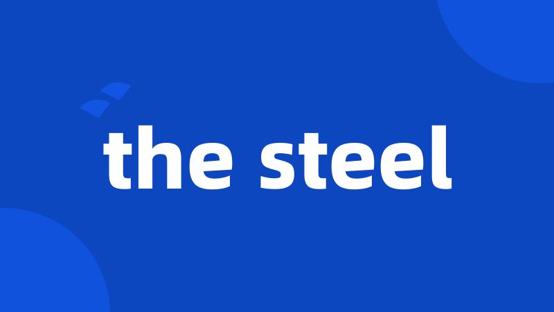 the steel