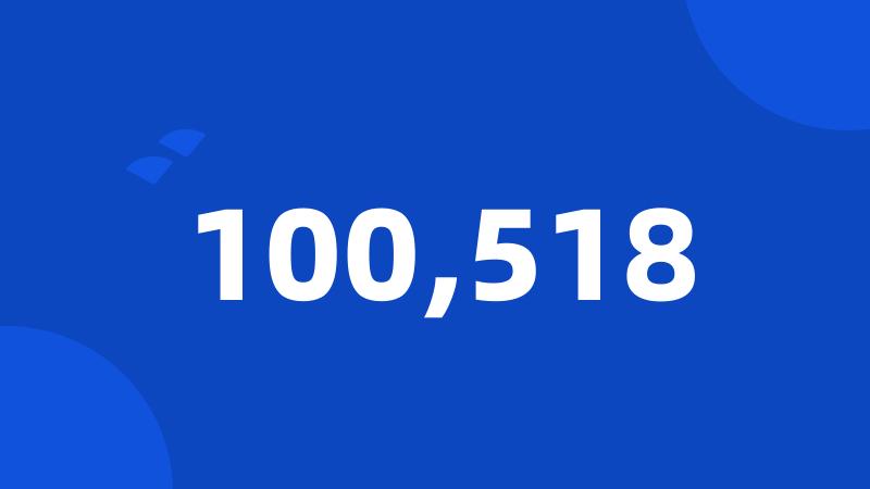100,518