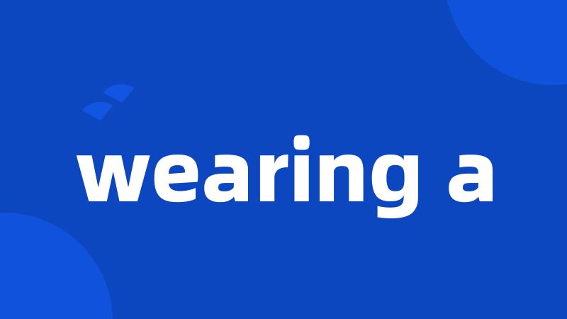 wearing a