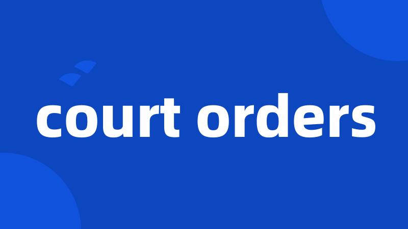 court orders