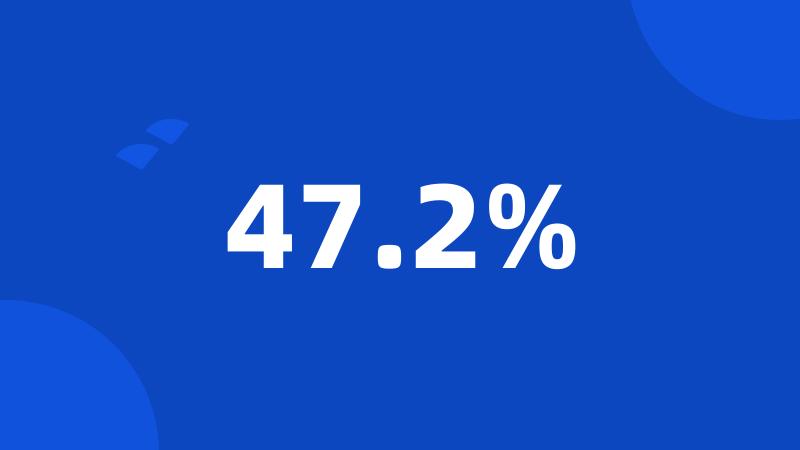 47.2%