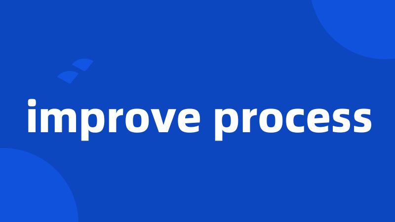 improve process