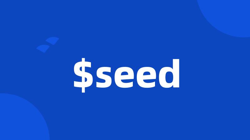 $seed