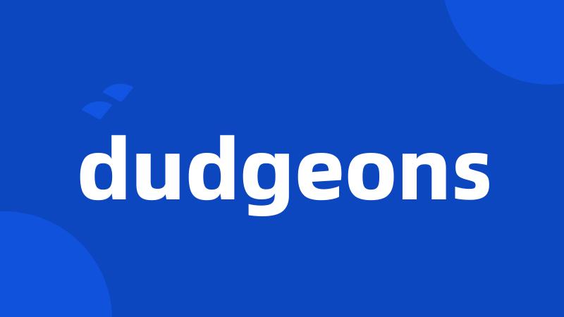 dudgeons