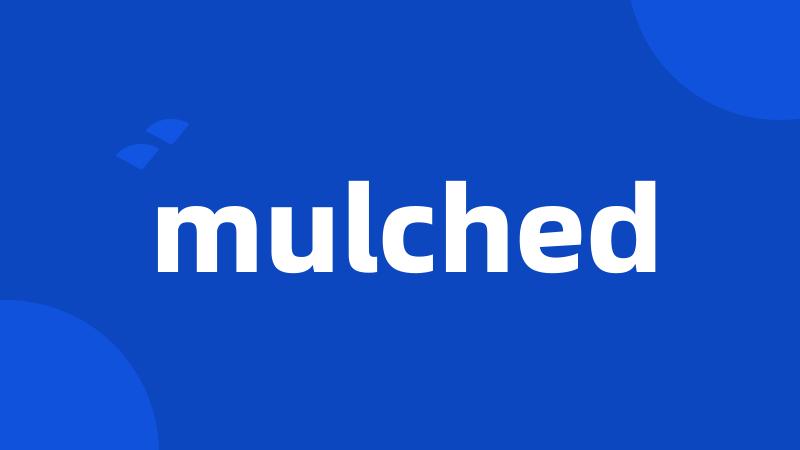 mulched