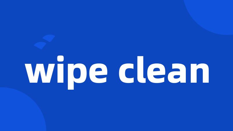 wipe clean