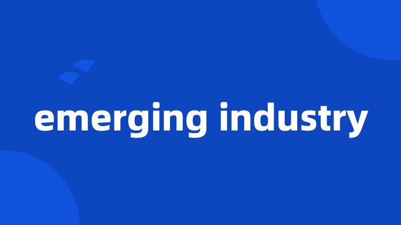 emerging industry