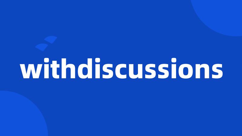 withdiscussions