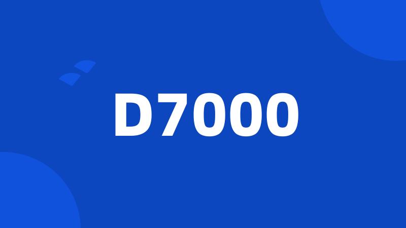 D7000