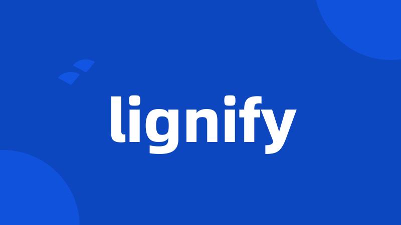 lignify