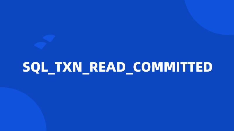 SQL_TXN_READ_COMMITTED