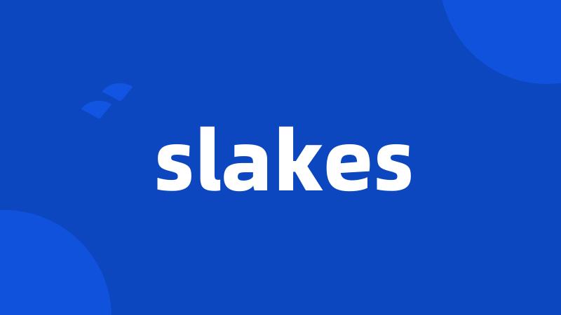 slakes