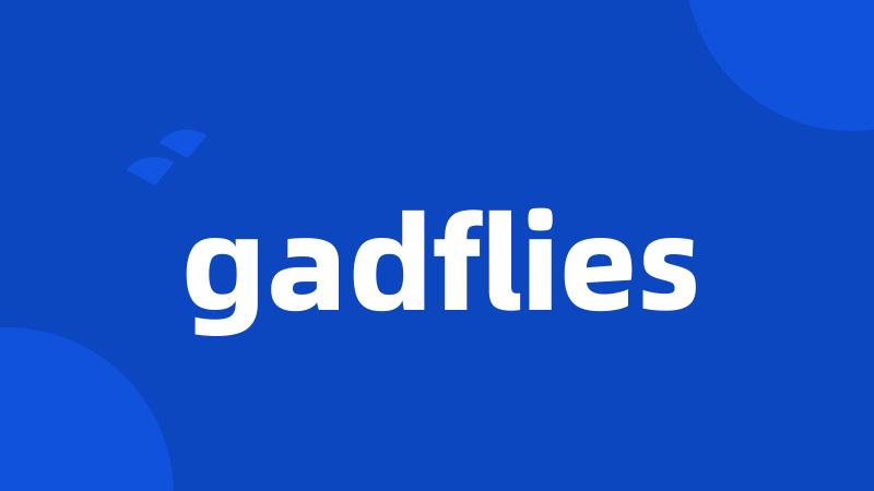 gadflies