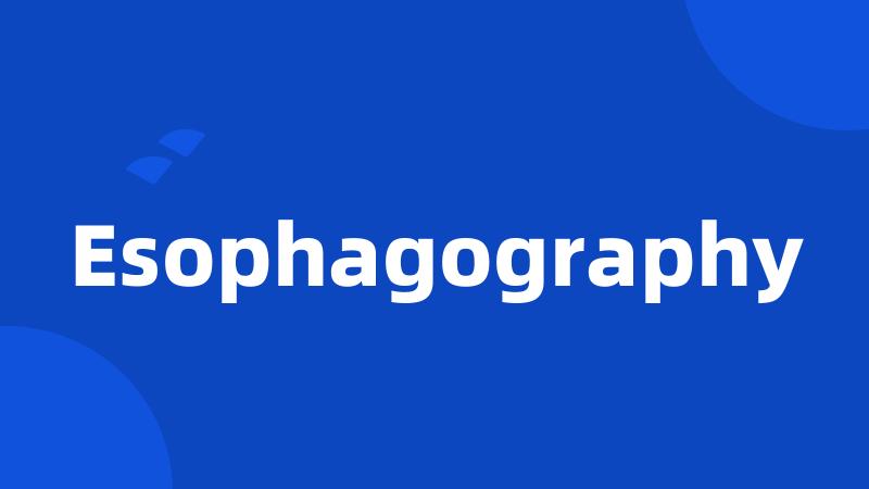 Esophagography