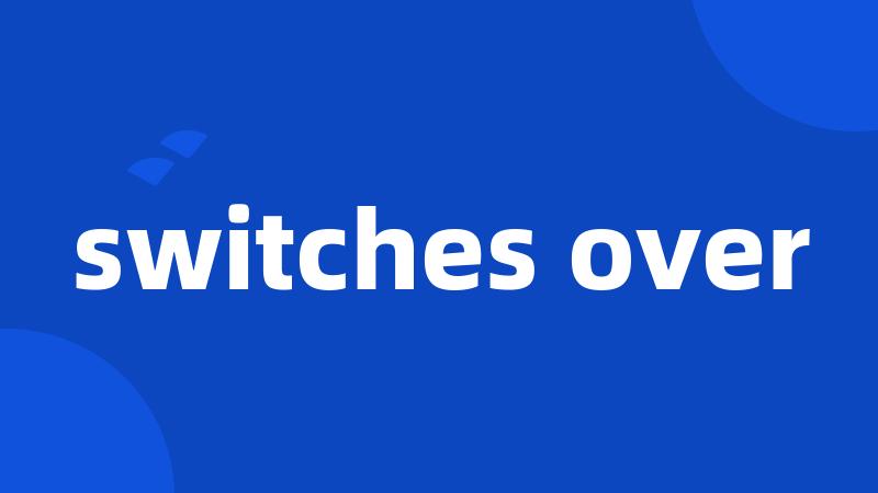 switches over