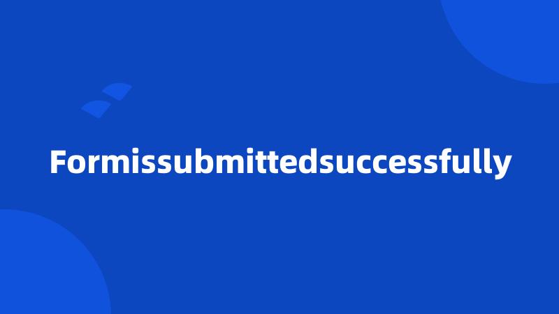 Formissubmittedsuccessfully