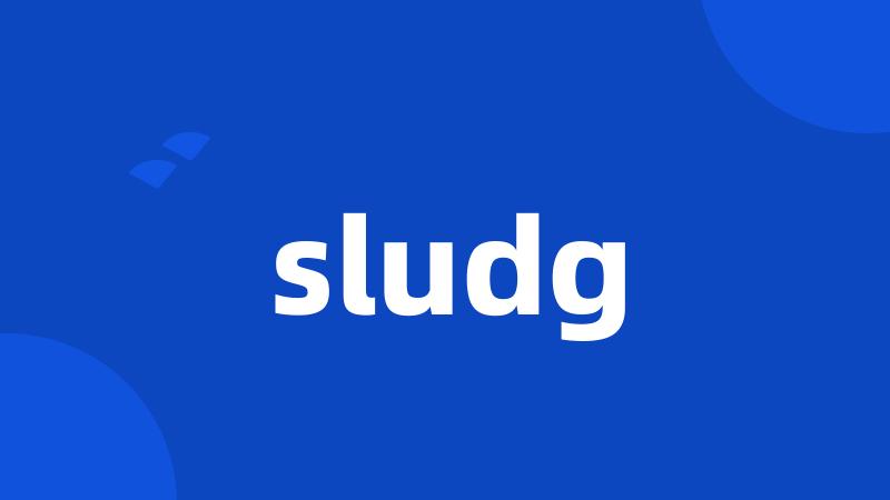 sludg