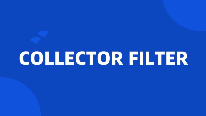 COLLECTOR FILTER